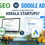 SEO vs. Google Ads. Which is better for Kerala startups?